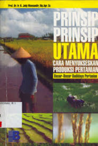 Prinsip-Prinsip Utama Cara Menyukseskan Produksi Pertanian Dasar-Dasar Budidaya Pertanian