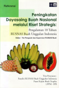 Referensi Peningkatan Daya Saing Buah Nasional Melalui Riset Strategis:Pengalaman Sepuluh Tahun Rusnas Unggulan Indonesia