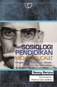 Sosiologi Pendidikan Michel Faucault : Pengetahuan, Kekuasaan, Disiplin, Hukuman, dan Seksualitas