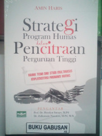 Strategi Program Humas dalam Pencitraan Perguruan Tinggi : Kajian Teori dan Studi Multikasus Implementasi Program Humas