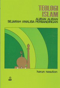 Teologi Islam : aliran-aliran sejarah analisa perbandingan